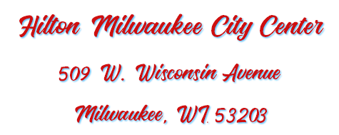 Hilton Milwaukee City Center 509 W. Wisconsin Avenue Milwaukee, WI. 53203