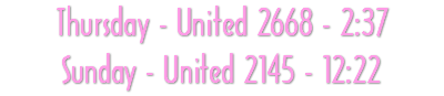 Thursday - United 2668 - 2:37 Sunday - United 2145 - 12:22