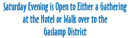 Saturday Evening is Open to Either a Gathering at the Hotel or Walk over to the Gaslamp District