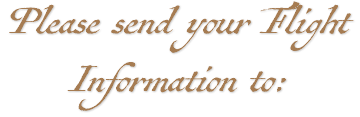 Please send your Flight Information to: