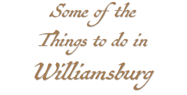 Some of the Things to do in Williamsburg