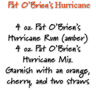  Pat O’Brien’s Hurricane 4 oz Pat O’Brien’s Hurricane Rum (amber) 4 oz Pat O’Brien’s Hurricane Mix. Garnish with an orange, cherry, and two straws 