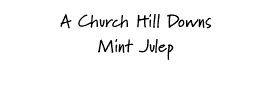 A Church Hill Downs Mint Julep