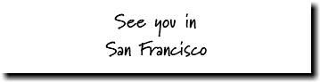 See you in San Francisco