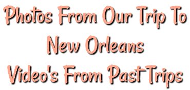 Photos From Our Trip To New Orleans Video's From Past Trips